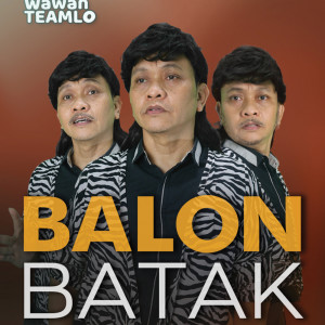 Dengarkan lagu Balon Batak nyanyian Wawan Teamlo dengan lirik