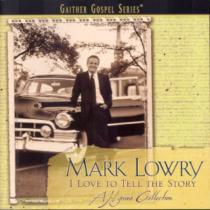 ดาวน์โหลดและฟังเพลง I Love To Tell The Story พร้อมเนื้อเพลงจาก Mark Lowry