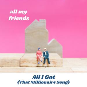 ดาวน์โหลดและฟังเพลง All I Got (That Millionaire Song) (feat. Daniel Doss & Emmalee) พร้อมเนื้อเพลงจาก All My Friends
