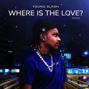 อัลบัม WHERE IS THE LOVE? (RMX) [Explicit] ศิลปิน Young Slash