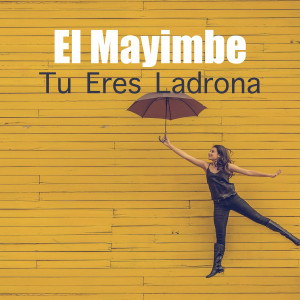 Listen to Tu Eres Ladrona song with lyrics from El Mayimbe