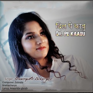 Listen to Dil Pe Kaabu song with lyrics from Samarpita Banerjee