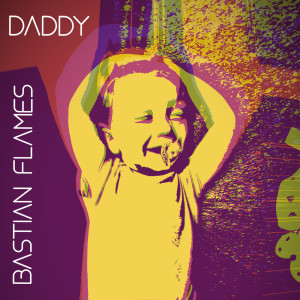 收听BASTIAN FLAMES的Daddy歌词歌曲