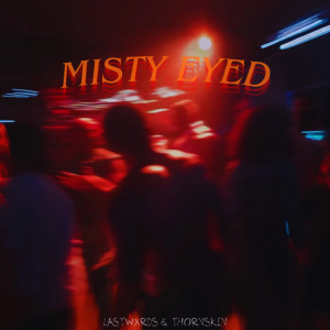 收聽LASTWXRDS的MISTY EYED歌詞歌曲