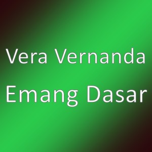 Dengarkan lagu Emang Dasar nyanyian Vera Vernanda dengan lirik