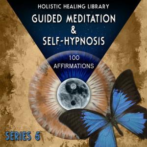 Holistic Healing Library的專輯Guided Meditation and Self-Hypnosis (100 Affirmations) [Series 5]