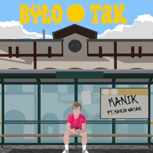 Manik的专辑Było tak (feat. Maria Wasak) (Explicit)