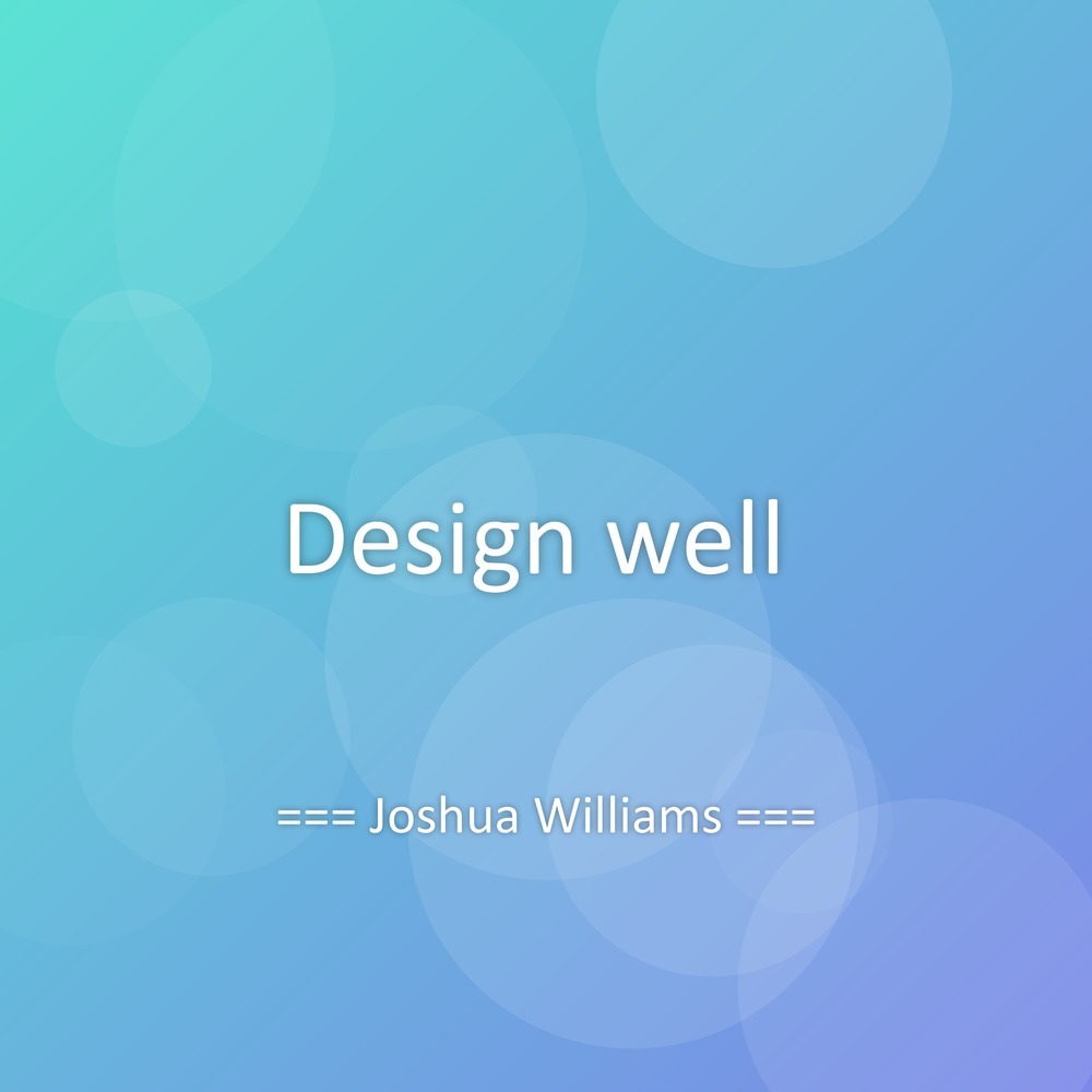 Design well