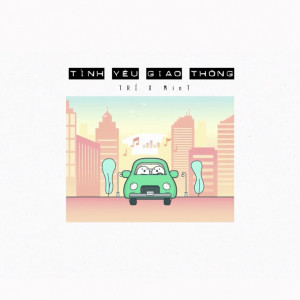 ดาวน์โหลดและฟังเพลง Tình Yêu Giao Thông พร้อมเนื้อเพลงจาก Tri