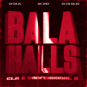 收聽GP DA ZL的Bala Halls (Ela é Profissional 2) (Explicit)歌詞歌曲