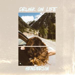 Drunk On Life dari Hendersin