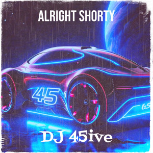 DJ 45ive的专辑Alright Shorty