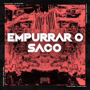 收聽FAVE MUSIC的Empurrar o Saco (Explicit)歌詞歌曲