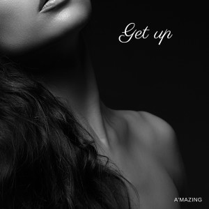 ดาวน์โหลดและฟังเพลง Get Up (Explicit) พร้อมเนื้อเพลงจาก A'MazinG