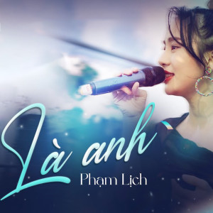 Phạm Lịch的專輯Là Anh (Remix)
