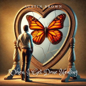 收聽Austin Brown的When I Get Done Healing歌詞歌曲