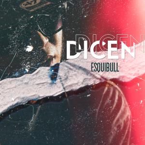 Esquibull的專輯Dicen (Explicit)