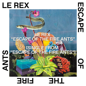 收聽Le Rex的Escape of the Fire Ants歌詞歌曲
