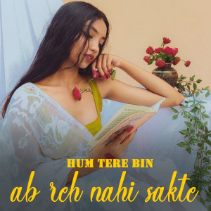 Listen to Hum tere bin ab reh nahi sakte song with lyrics from Manindra