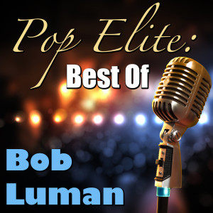 Pop Elite: Best Of Bob Luman