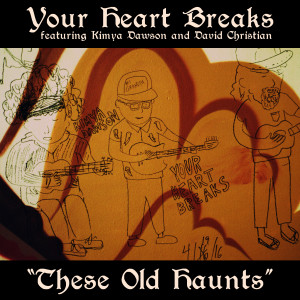 Your Heart Breaks的專輯These Old Haunts (Explicit)