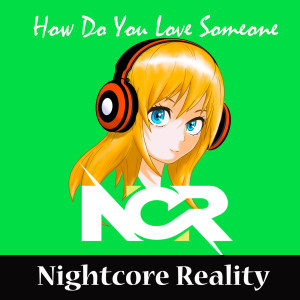 Dengarkan How Do You Love Someone lagu dari Nightcore Reality dengan lirik