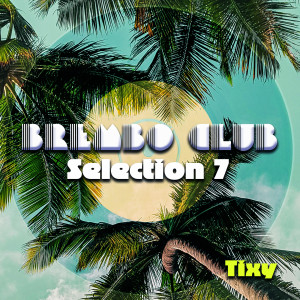 Album Brembo Club Selection 7 (Extended Mix) from TIXY