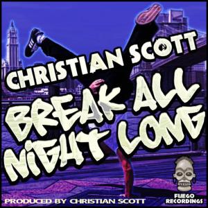 收聽Christian Scott的Break All Night Long (Christian Scott Dub Mix)歌詞歌曲