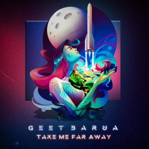อัลบัม Take Me Far Away (feat. LAXOM) ศิลปิน Geet Barua