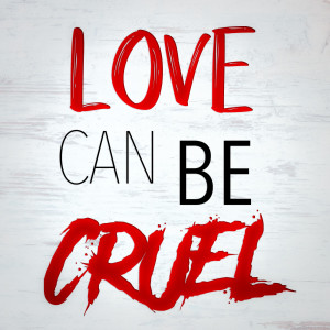 Love Can Be Cruel