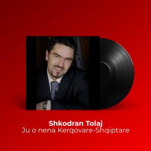 Shkodran Tolaj的專輯Ju o nena Kerqovare Shiptare