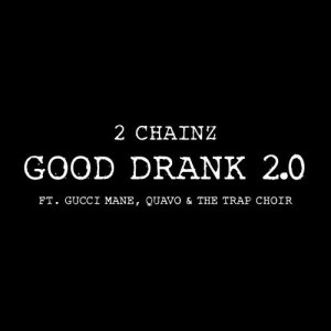 收聽2 Chainz的Good Drank 2.0歌詞歌曲