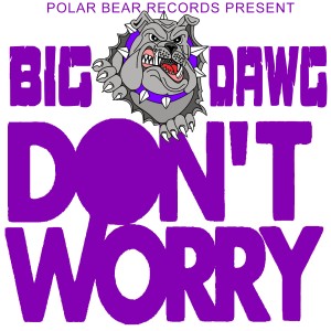 收聽Big Dawg的Don't Worry (Explicit)歌詞歌曲
