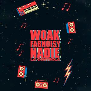 WOAK的專輯Nadie La Controla (feat. FabNoisy) (Explicit)