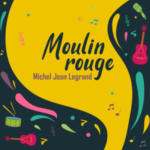 收聽Michel Jean Legrand的Moulin Rouge歌詞歌曲