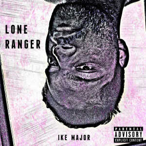 收聽Ike Major的Lone Ranger (Explicit)歌詞歌曲