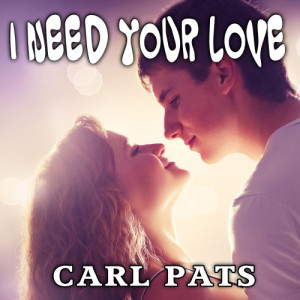 ดาวน์โหลดและฟังเพลง I Need Your Love พร้อมเนื้อเพลงจาก Carl Pats