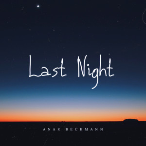 收听Anar Beckmann的Last Night (2020 Version)歌词歌曲
