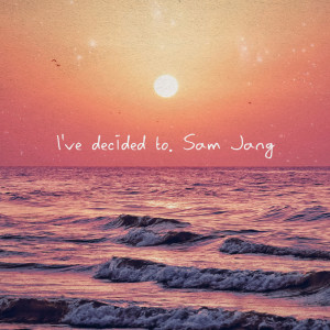 Album I've decided to from 샘 장 (Sam Jang)