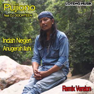 Listen to Indah Negeri Anugerah Ilahi (Remix) song with lyrics from Pujiono