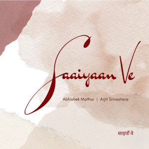 Listen to Saaiyaan Ve song with lyrics from Abhishek Mathur