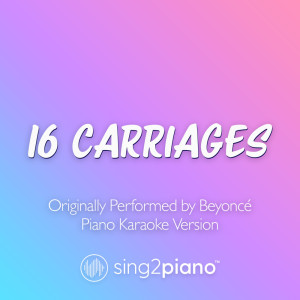 16 CARRIAGES (Originally Performed by Beyoncé) (Piano Karaoke Version)
