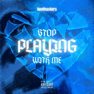 Stop Playing With Me (Explicit) dari twothastars