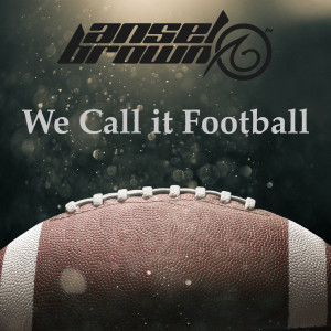 Album We Call It Football from Ansel Brown