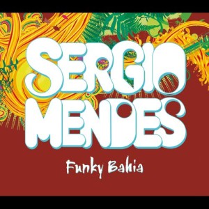 ดาวน์โหลดและฟังเพลง Funky Bahia (Radio Edit) พร้อมเนื้อเพลงจาก Sergio Mendes