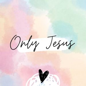 God Is Here的專輯ONLY JESUS
