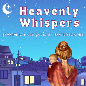 Heavenly Whispers: Soothing Baby Lullaby Soundscapes