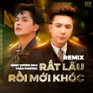Album Rất Lâu Rồi Mới Khóc (Remix) oleh Minh Vuong M4U