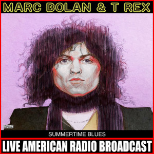 อัลบัม Summertime Blues (Live) ศิลปิน Marc Bolan & T. Rex