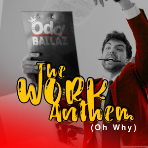 Listen to The Work Anthem (Oh Why) (Explicit) song with lyrics from Oddballaz